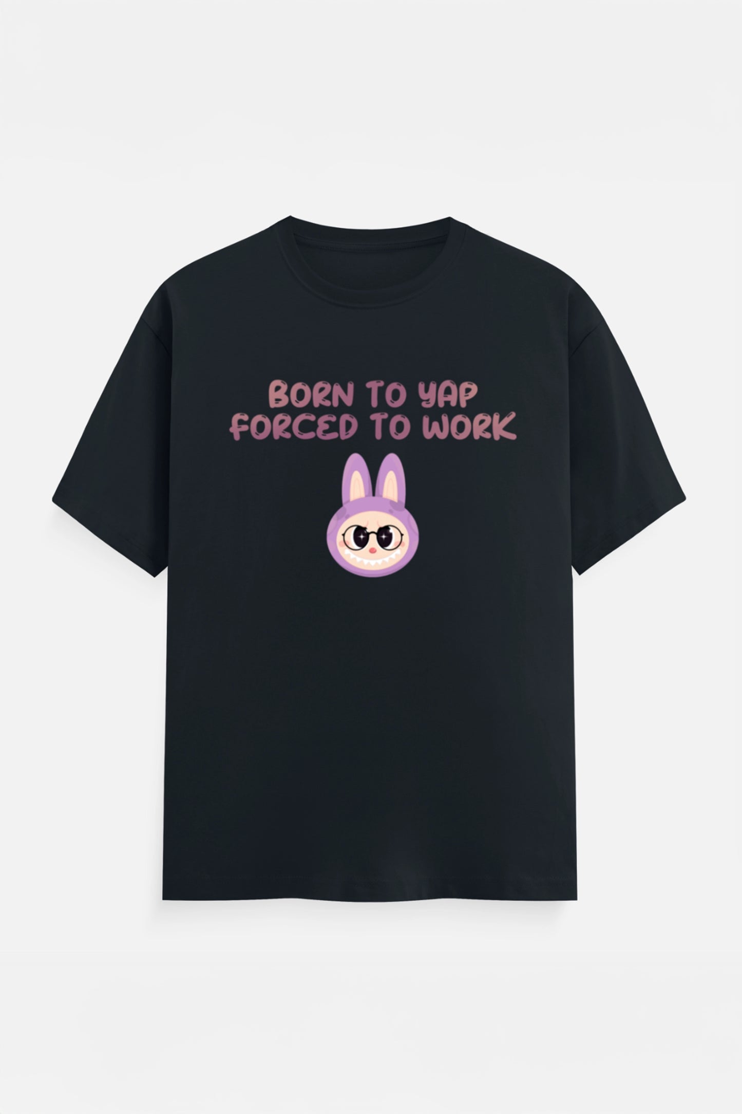 Born to yap, Forced to work T-Shirt