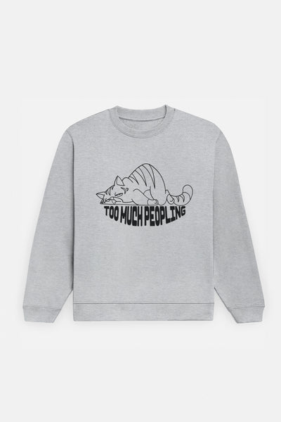 Too Much Peopling Sweatshirt