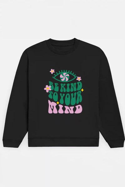 Be Kind To Your Mind Sweatshirt