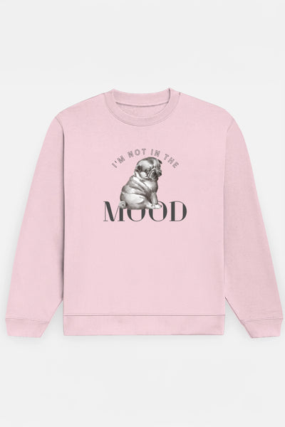 I'm Not In The Mood Sweatshirt