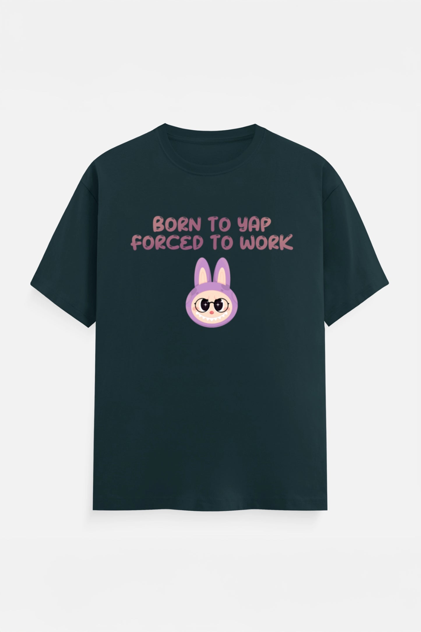 Born to yap, Forced to work T-Shirt
