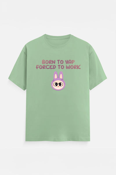 Born to yap, Forced to work T-Shirt