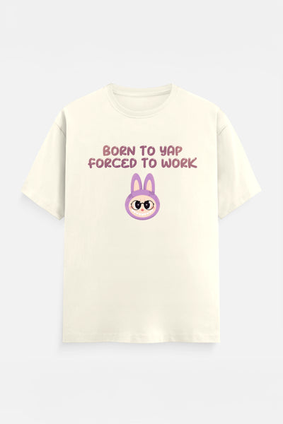 Born to yap, Forced to work T-Shirt