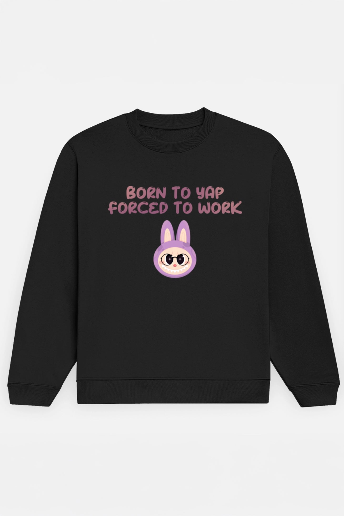 Born to yap, Forced to work Sweatshirt