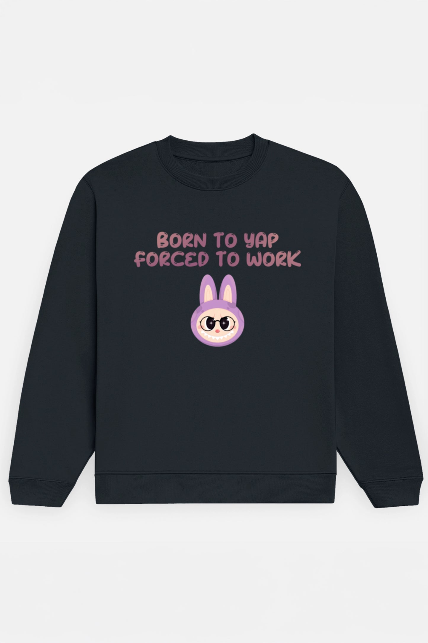 Born to yap, Forced to work Sweatshirt