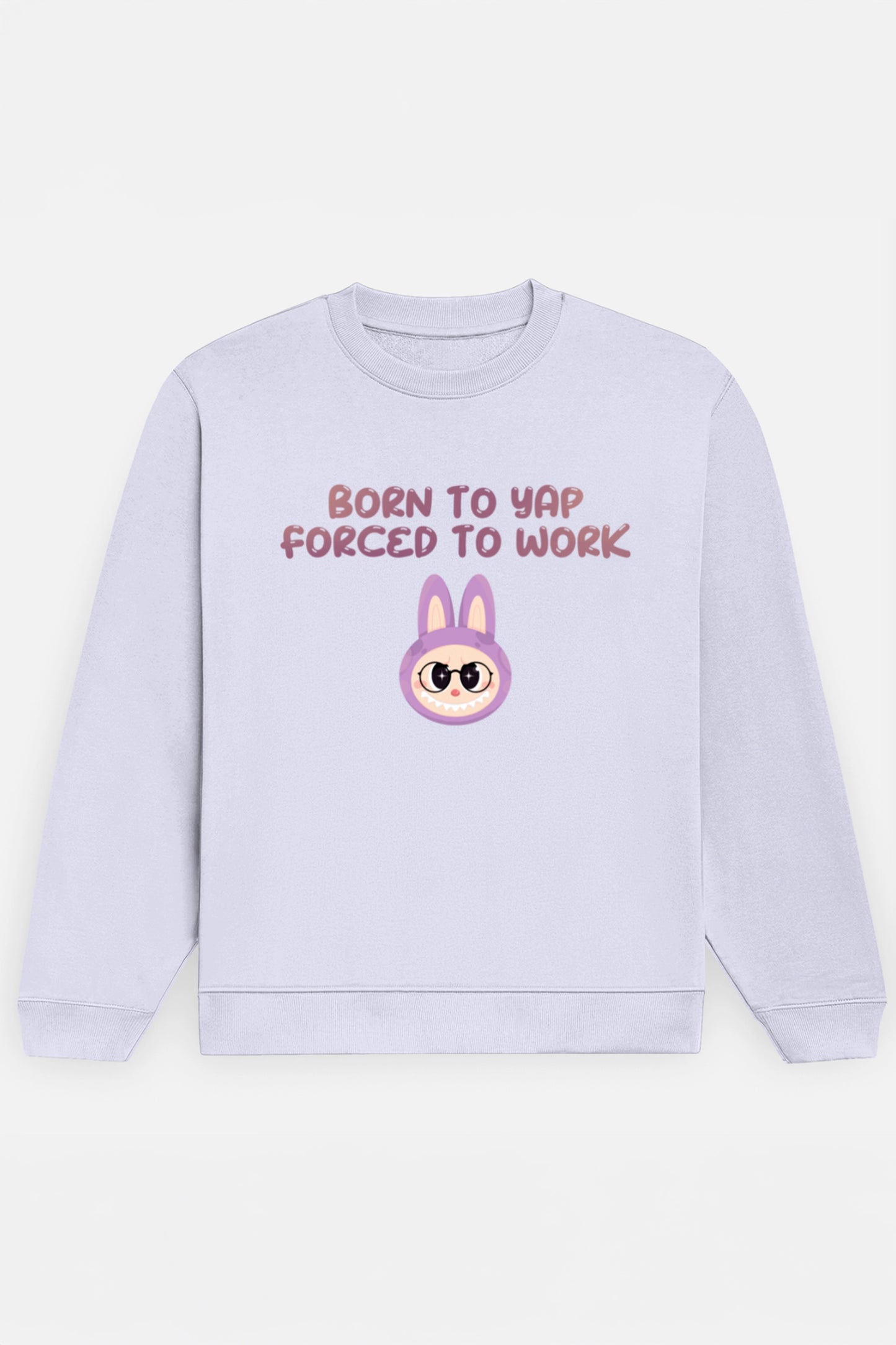 Born to yap, Forced to work Sweatshirt