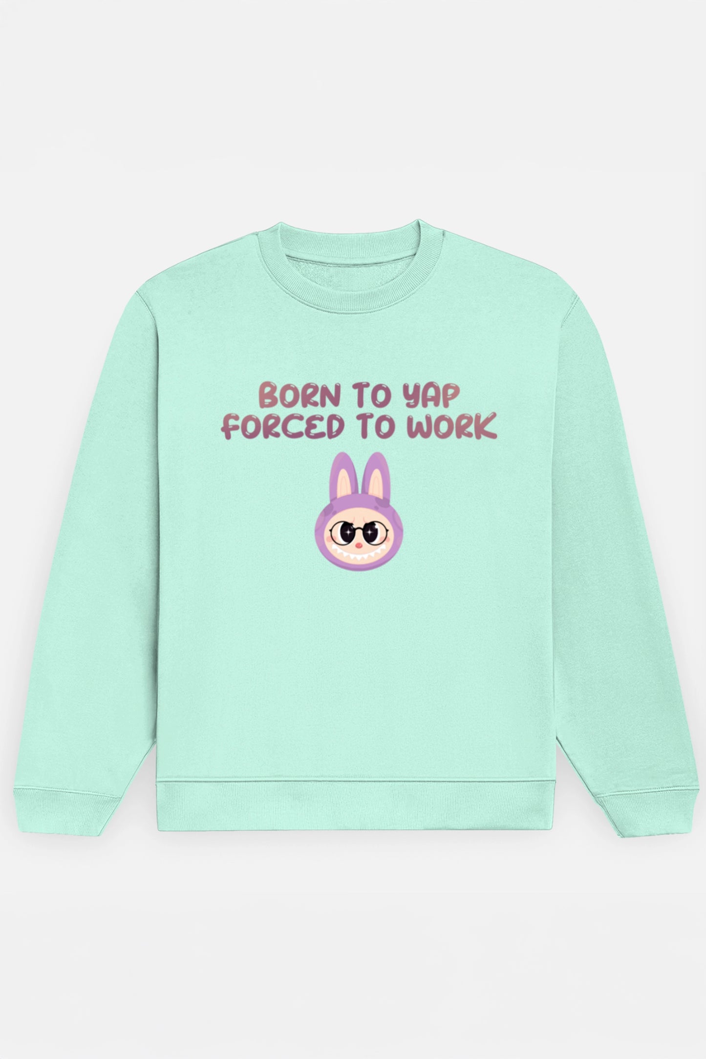 Born to yap, Forced to work Sweatshirt
