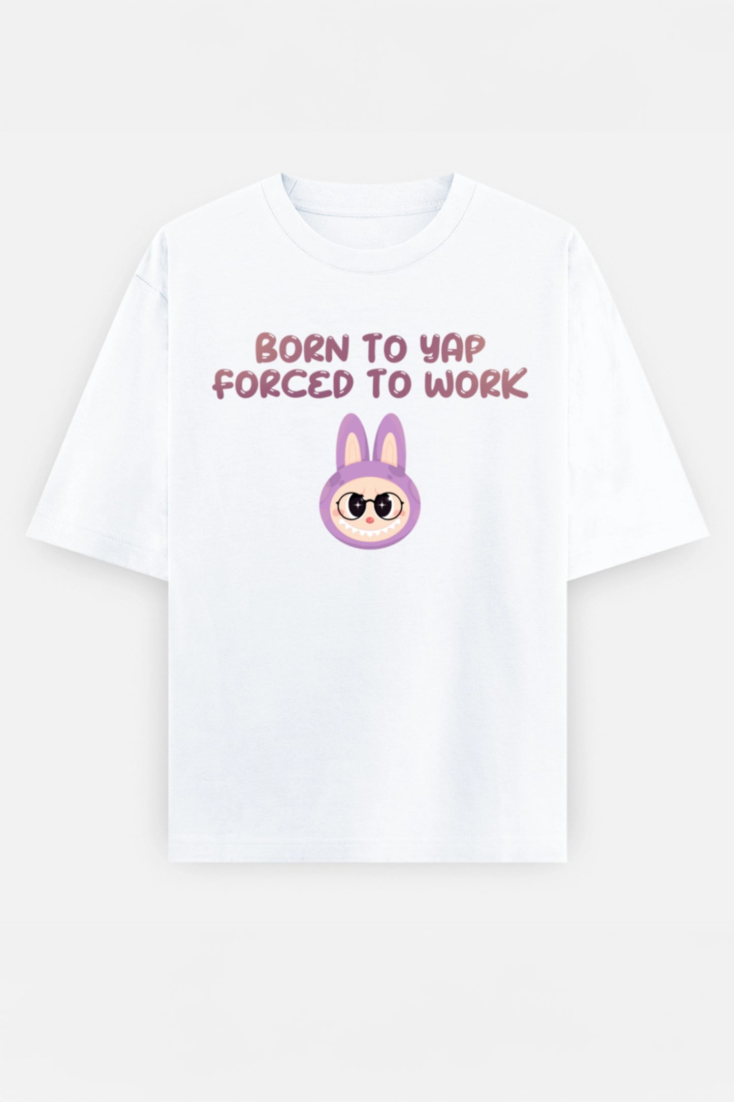 Born to yap, Forced to work Oversized Tee