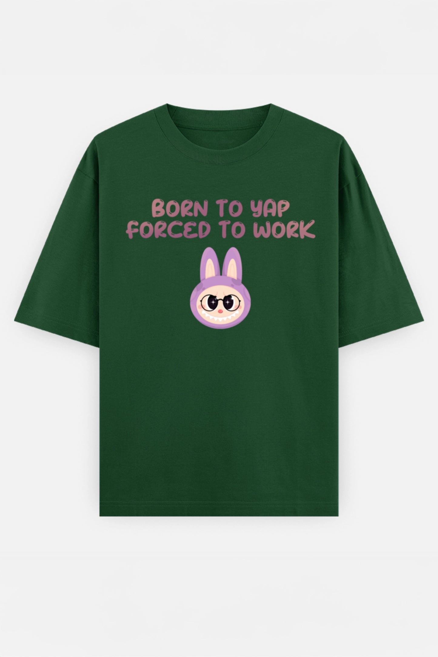 Born to yap, Forced to work Oversized Tee