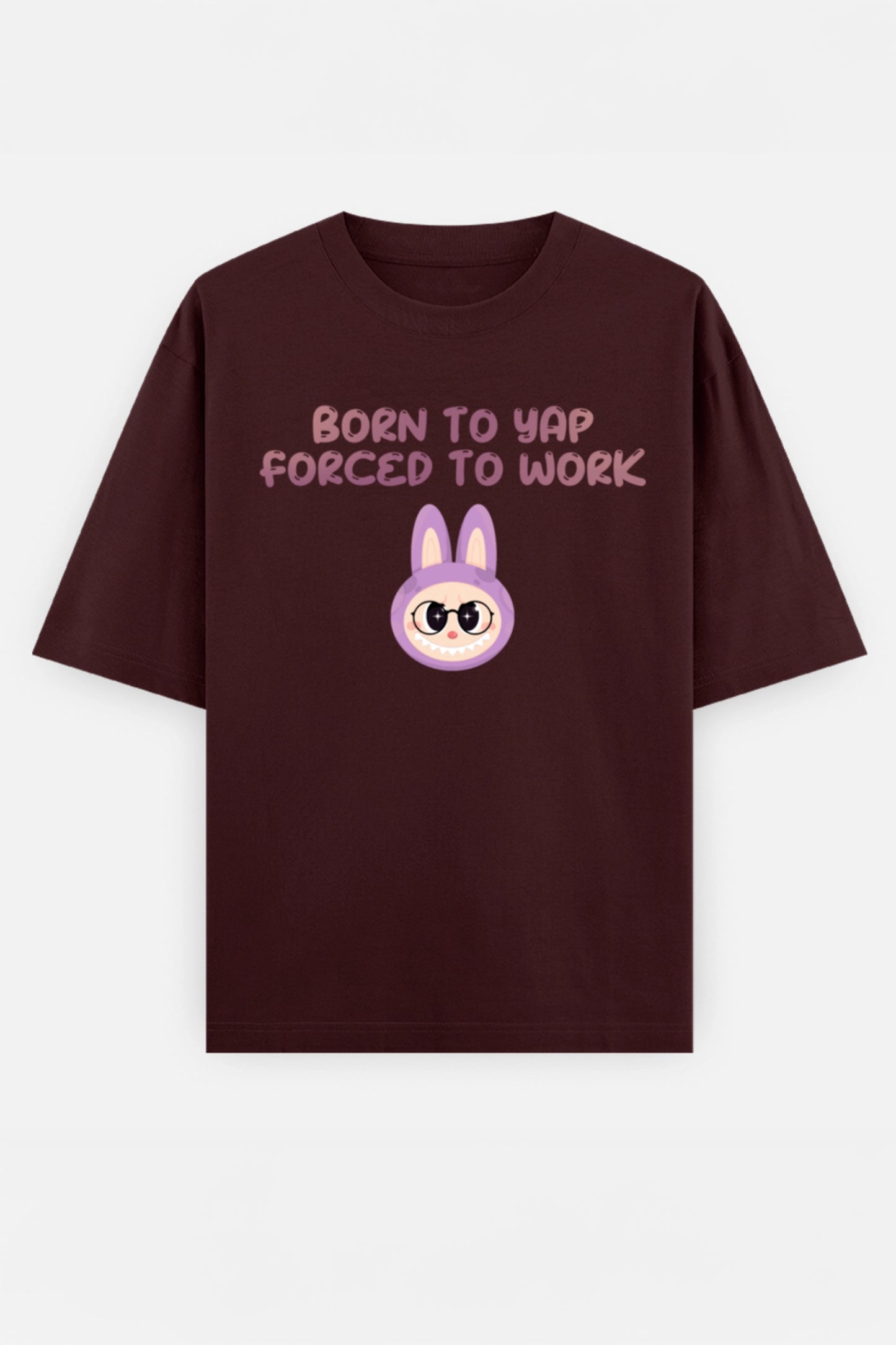 Born to yap, Forced to work Oversized Tee