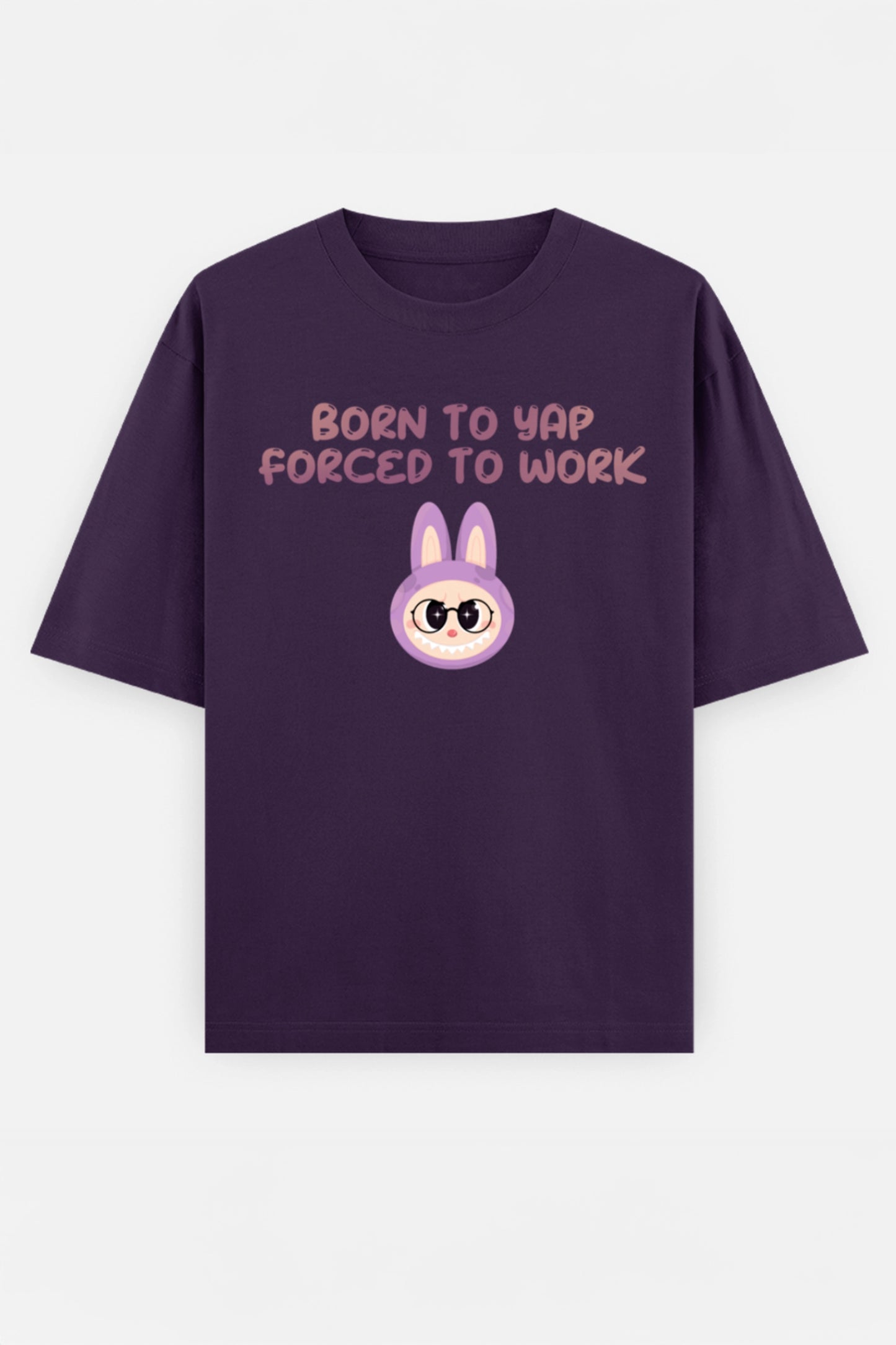 Born to yap, Forced to work Oversized Tee
