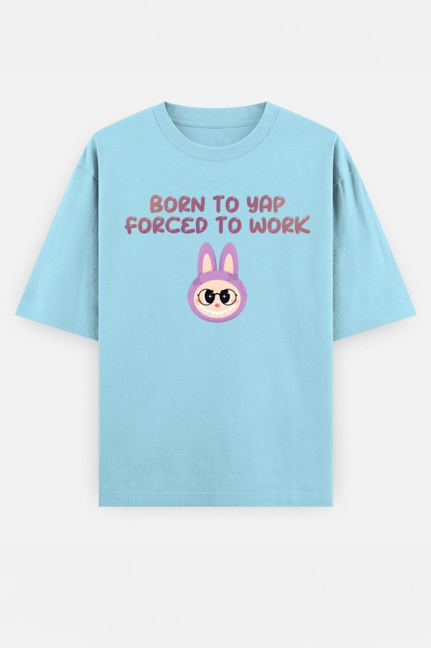 Born to yap, Forced to work Oversized Tee
