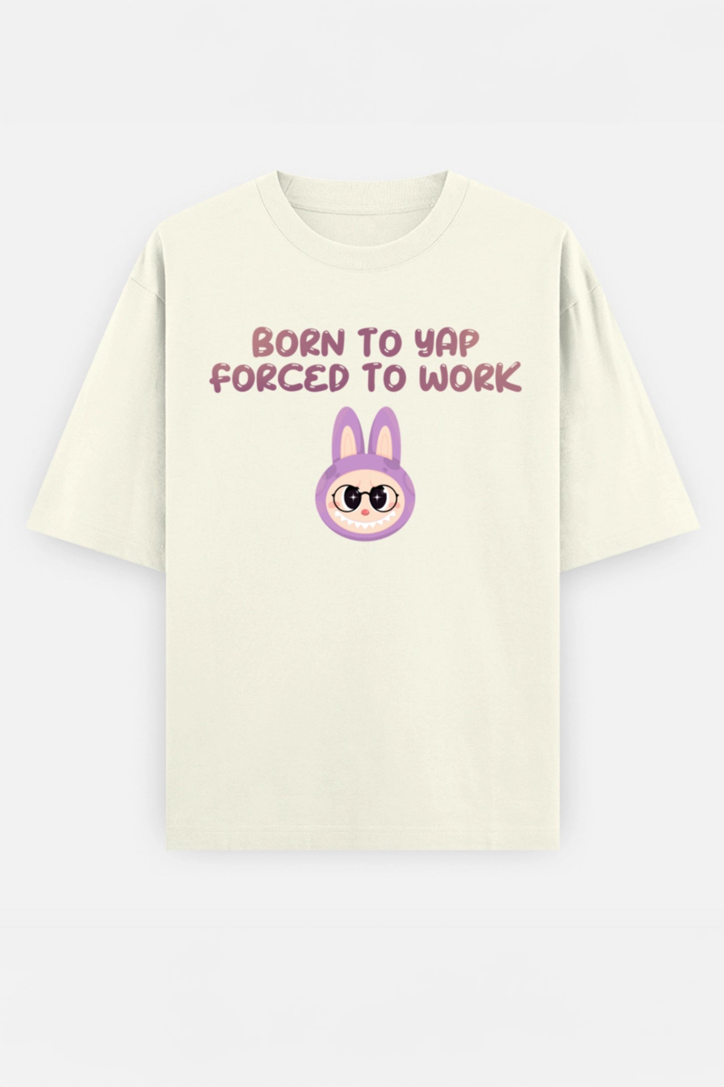 Born to yap, Forced to work Oversized Tee