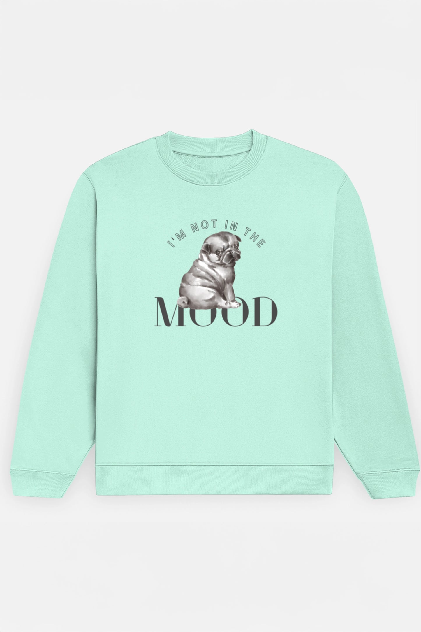 I'm Not In The Mood Sweatshirt